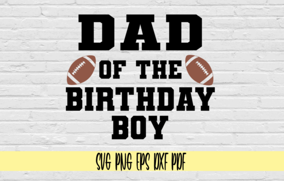 Dad of the Birthday Boy with Football Graphics for Crafts & Cricut Projects