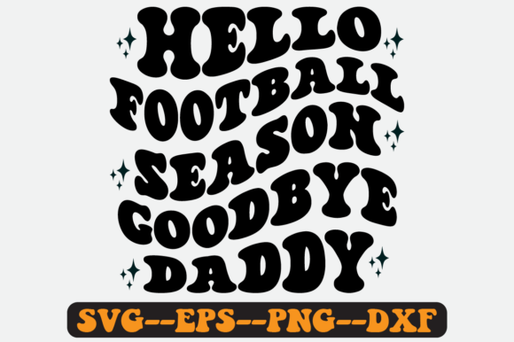 Hello Football Season Goodbye Daddy SVG: A Crafts & Graphics Review for Digital Sellers