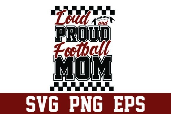 Loud and Proud Football Mom PNG SVG: Bold Graphics for Craft & Sports-Themed Design Projects